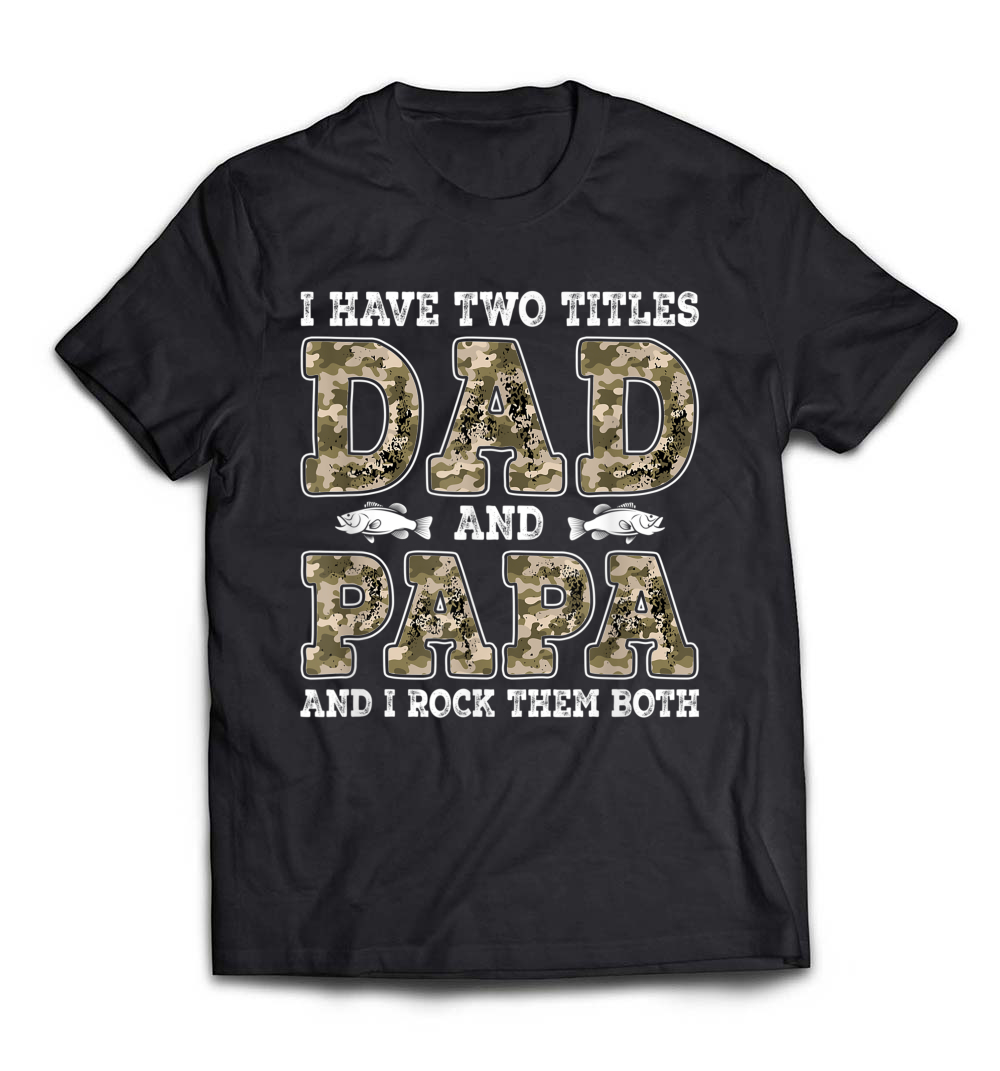 Men’s “I Have Two Titles: Dad and Papa” Father’s Day Fishing T-Shirt: Celebrate Family and Fishing